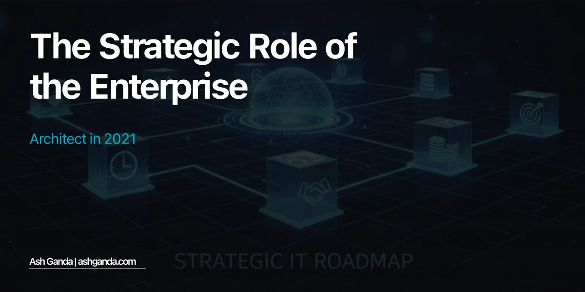 The Strategic Role of the Enterprise Architect in 2021
